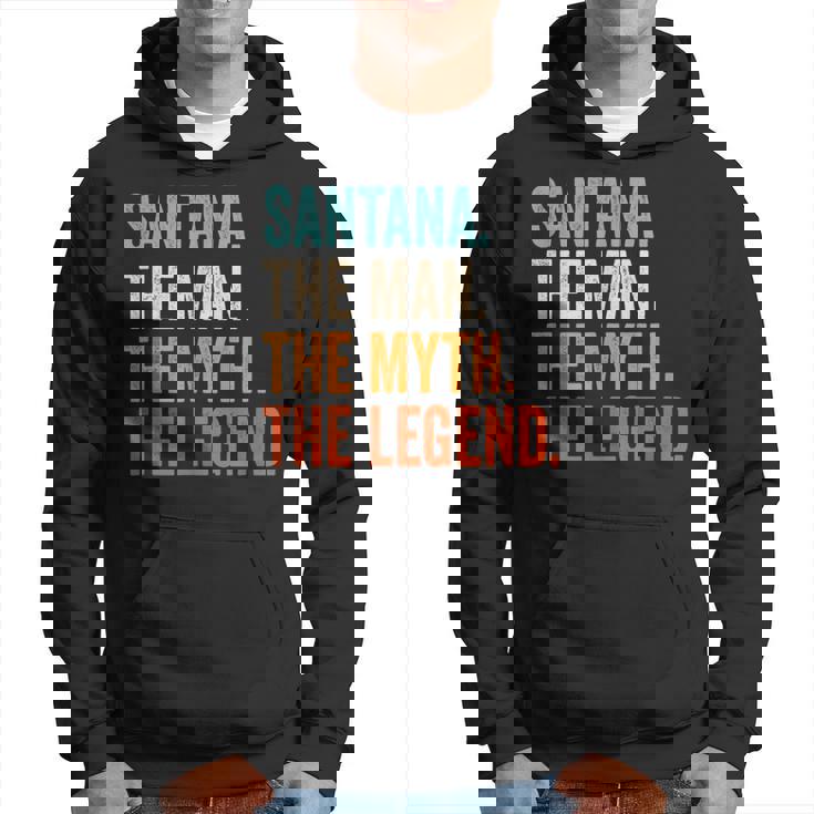 Santana The Man The Myth The Legend First Name Santana Hoodie