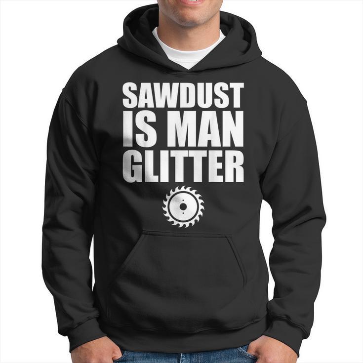 Sawdust Is Man Glitter Woodworking Father's Day Hoodie