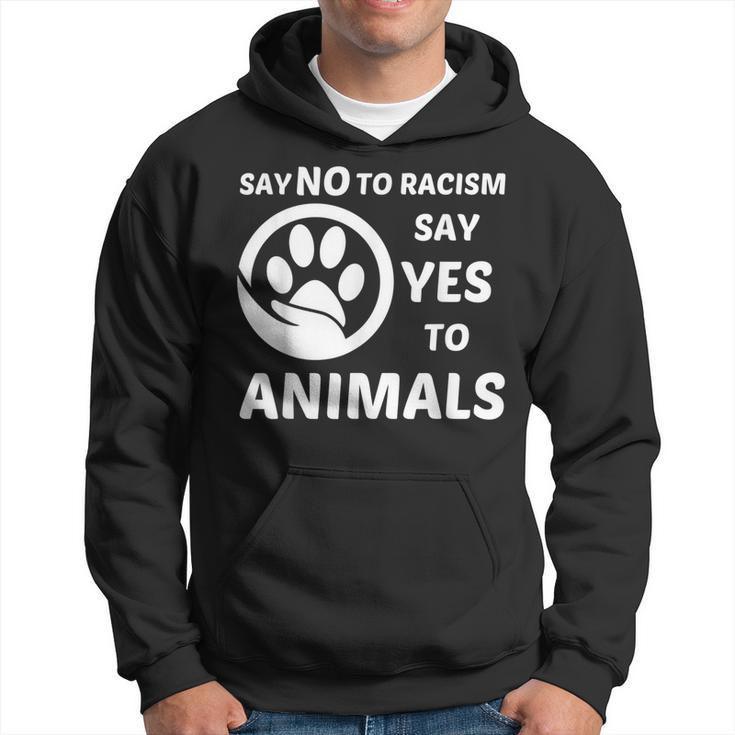 Say No To Racism Say Yes To Animals Equality Social Justice Hoodie
