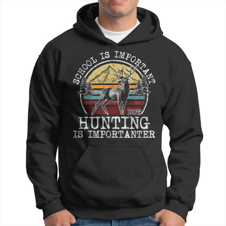School Is Important But Hunting Is Importanter Deer Hunter Hoodie