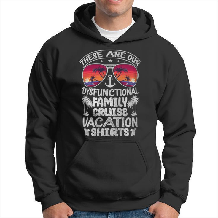 These Are Our Dysfunctional Family Cruise Vacation Hoodie