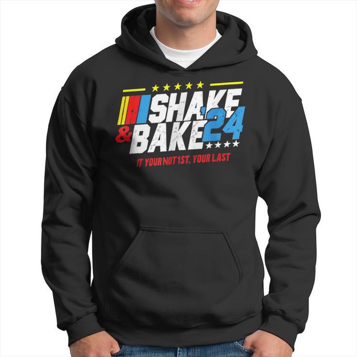 Shake And Bake 2024 If You Not 1St Your Last Hoodie