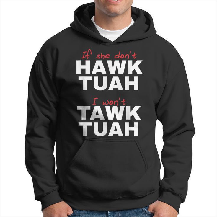 If She Don't Hawk Tush I Won't Tawk Tuah Hoodie