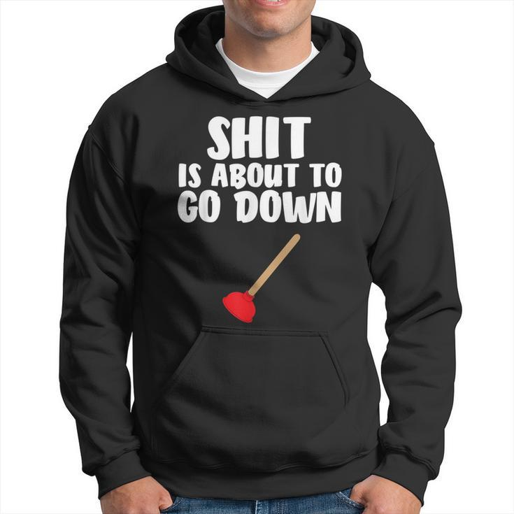Shit Is About To Go Down Plumber Joke Hoodie