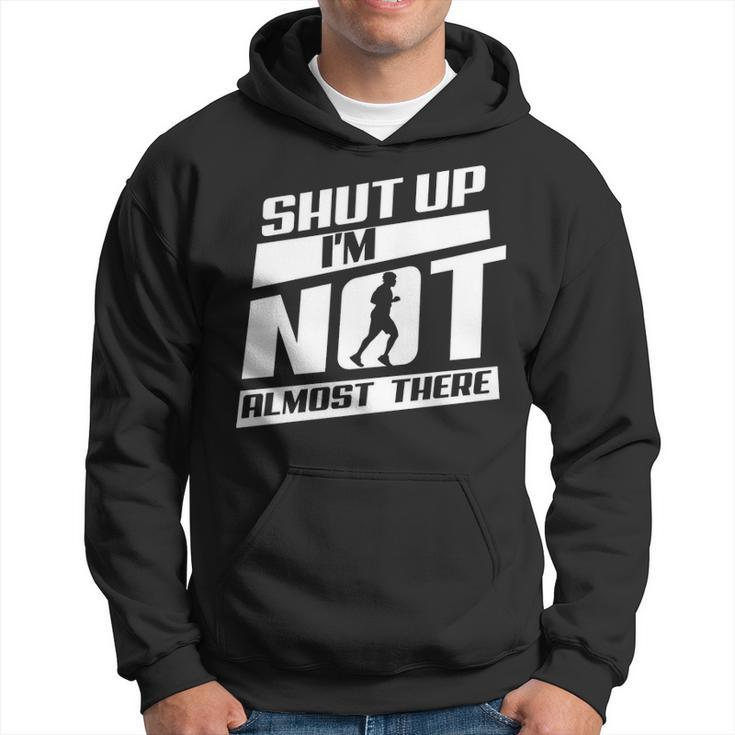 Shut Up I’M Not Almost There Running Cross Country Hoodie