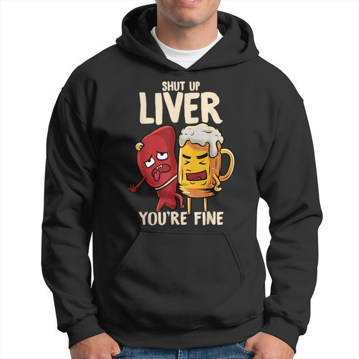 Shut Up Liver You're Fine Hilarious Drinking Pun Beer Hoodie