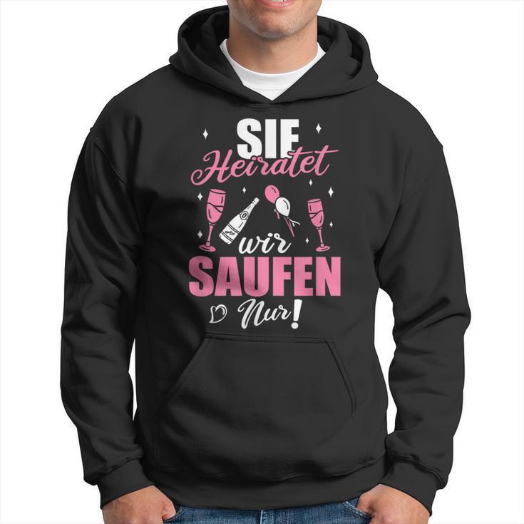 Sie Heiratet Wir Saufen Nur Junggesellenabschied Hoodie