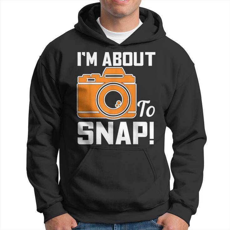 Im About To Snap Photography Camera Hoodie