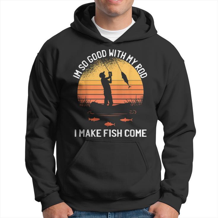 Im So Good With My Rod I Make Fish Come Vintage Fishing Hoodie