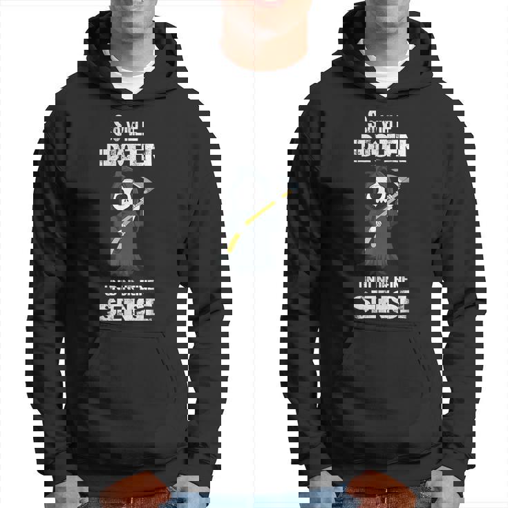 So Viele Idioten Und Nur Eine Sense Grim Reaper Hoodie