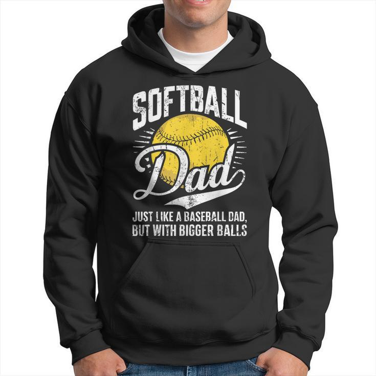 Softball Dad Like A Baseball Dad With Bigger Balls Softball Hoodie