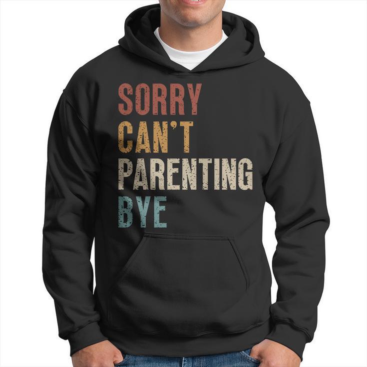 Sorry Can't Parenting Bye  Fathers Day Hoodie