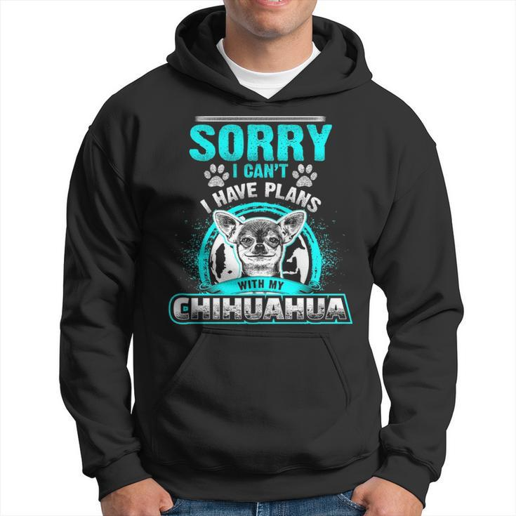 Sorry I Cant I Have Plans With My Chihuahua Hoodie