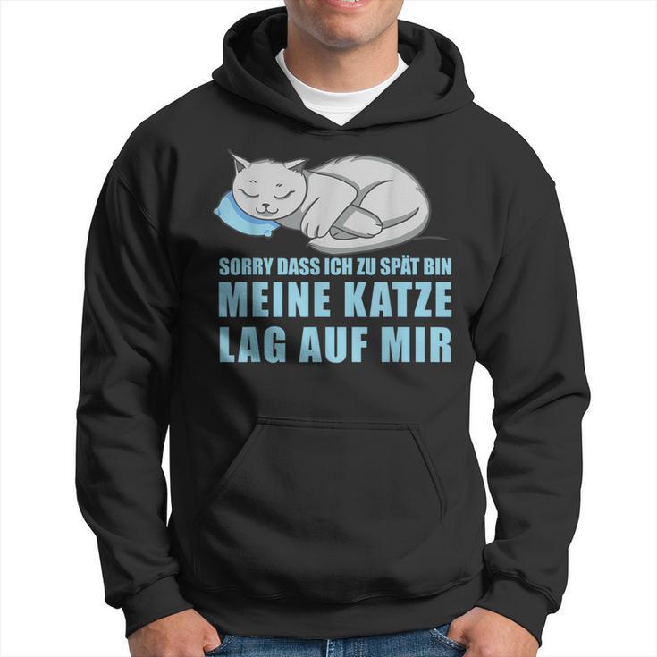 Sorry Dass Ich Zu Spät Bin Meine Katze Lag Auf Mir Cats Hoodie