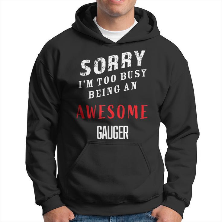 Sorry I'm Too Busy Being An Awesome Gauger Blue Collar Work Hoodie