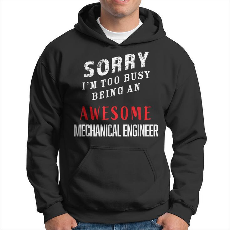 Sorry I'm Too Busy Being An Awesome Mechanical Engineer Hoodie