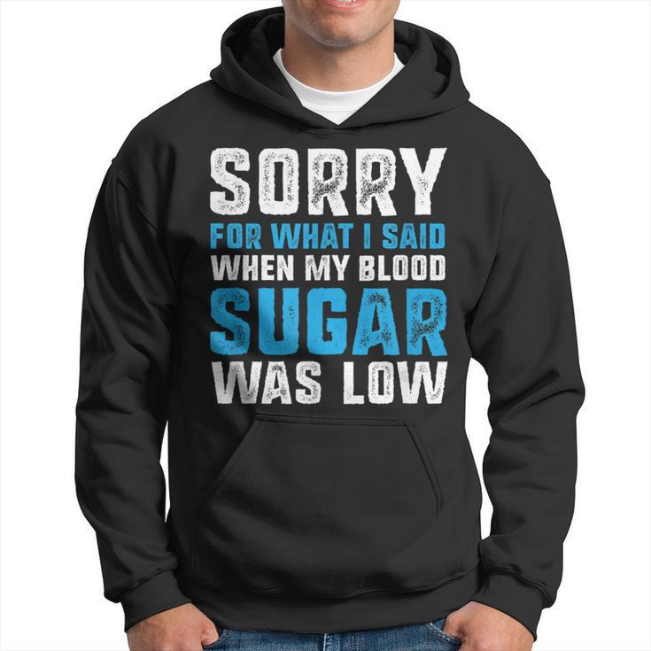 Sorry For What I Said When My Blood Sugar Was Low Diabetes Hoodie
