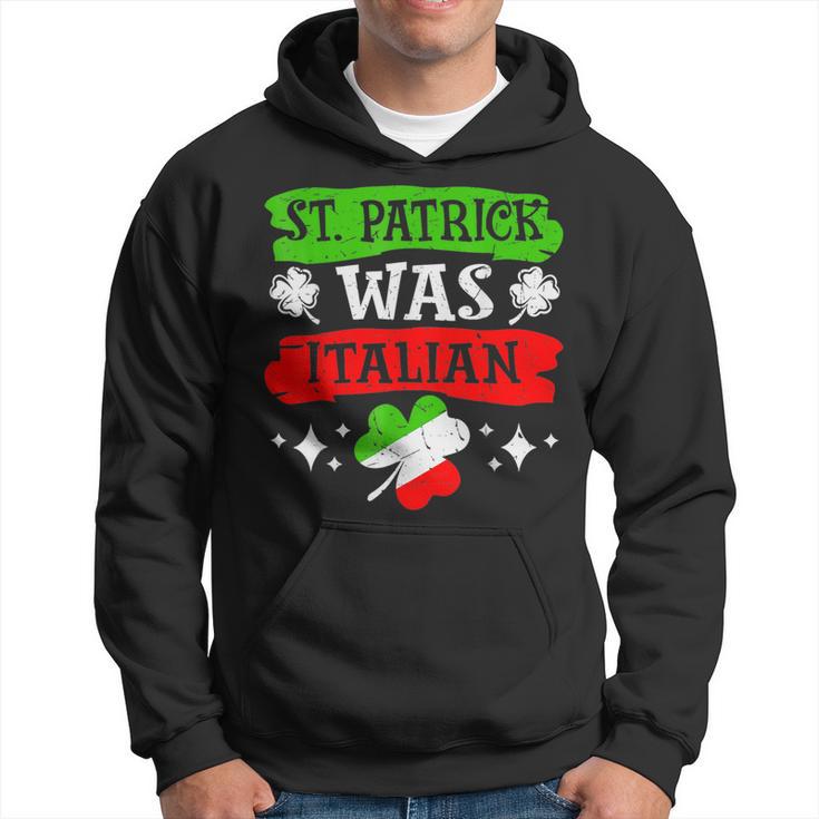 St Patrick Was Italian St Patrick's Day Hoodie