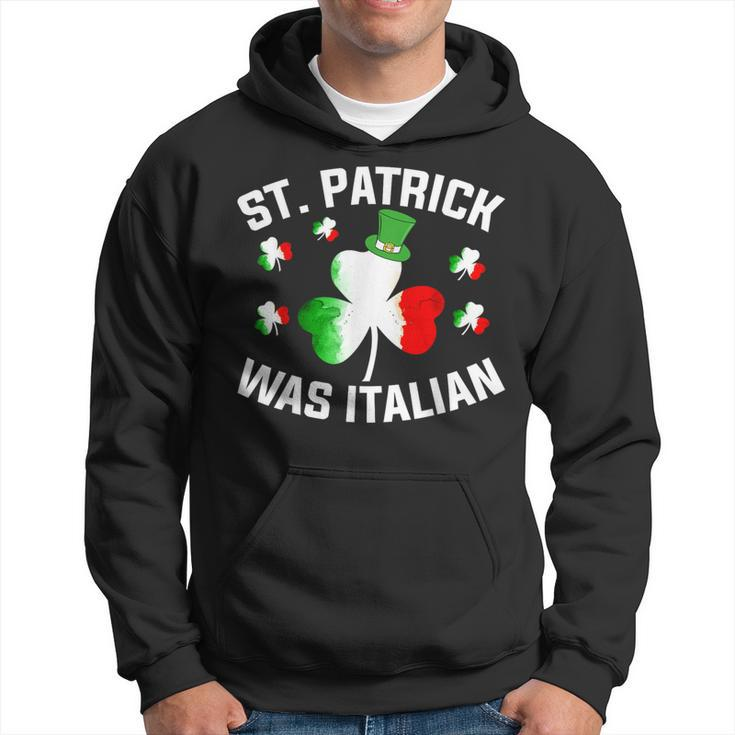 St Patrick Was Italian Saint Patrick Day Italian Hoodie