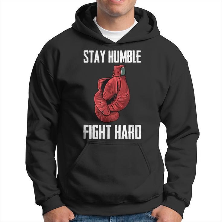 Stay Humble Fight Hard Boxing Gloves Boxer Hoodie