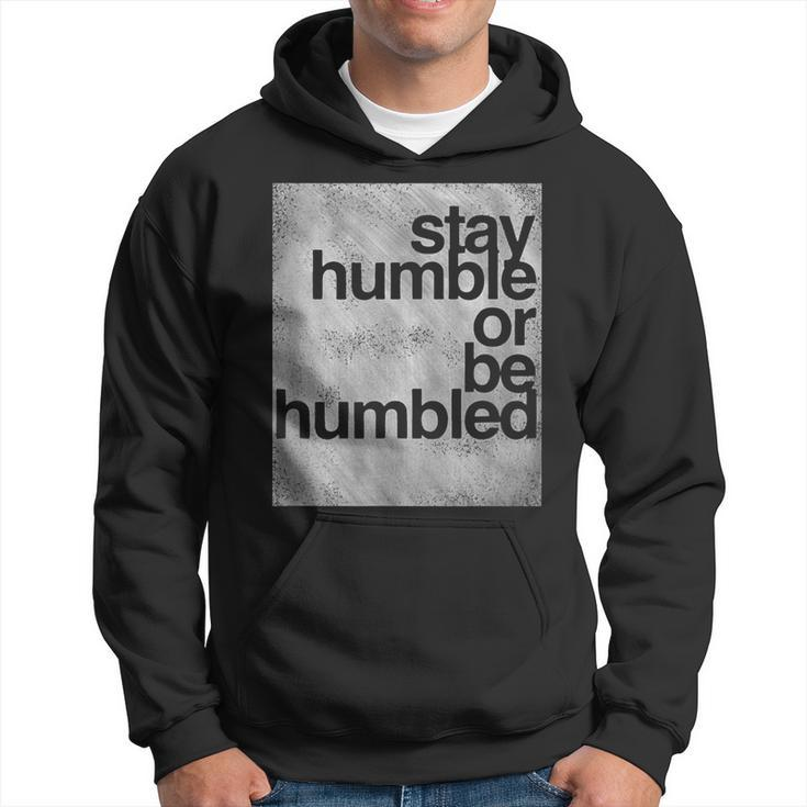 Stay Humble Or Be Humbled Motivational T Hoodie