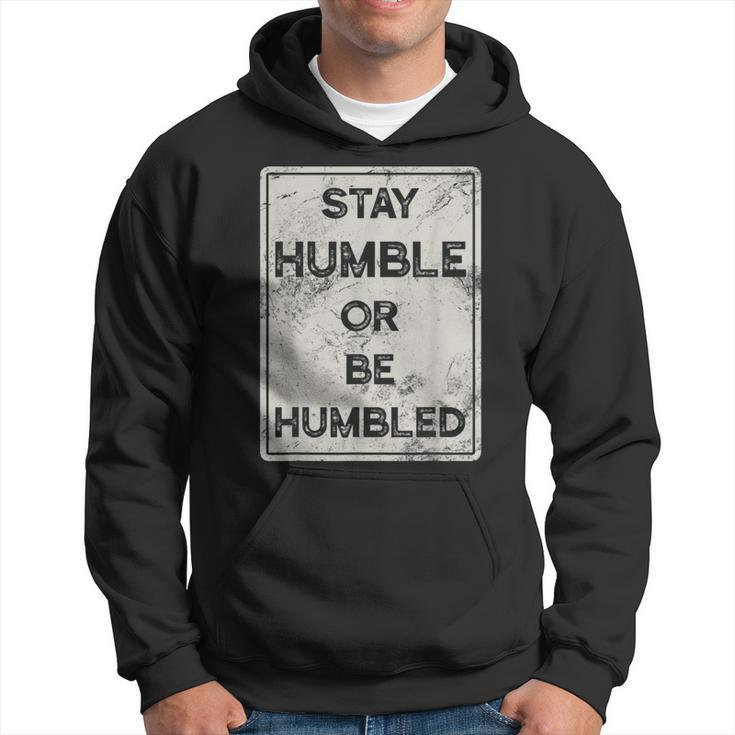 Stay Humble Or Be Humbled For People Live Positive Life Hoodie