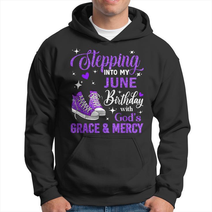 Stepping Into My June Birthday With God's Grace & Mercy Hoodie