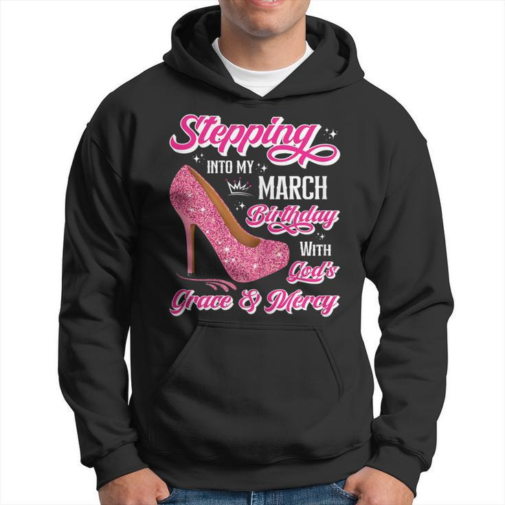 Stepping Into My March Birthday With Gods Grace & Mercy Hoodie