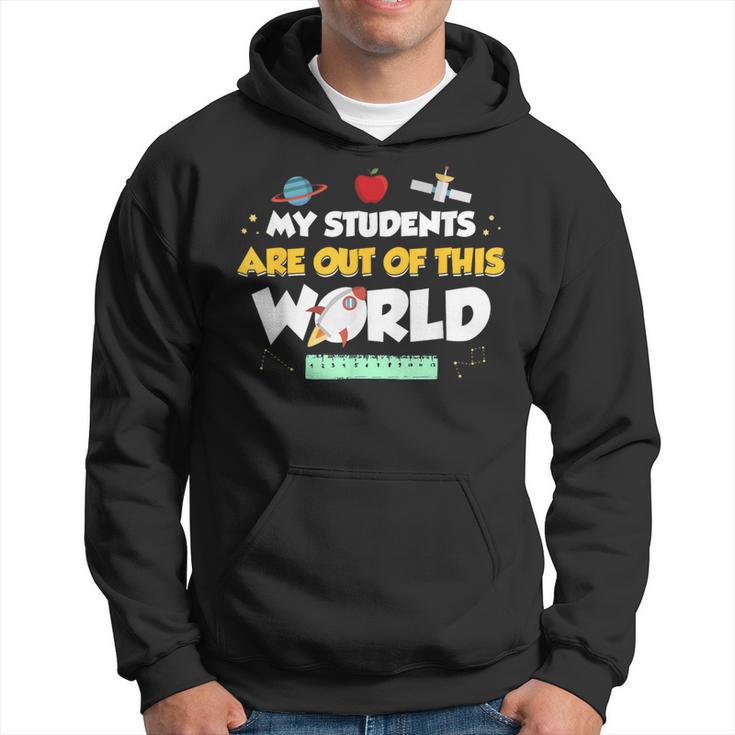 My Students Are Out Of This World Space Teacher Hoodie