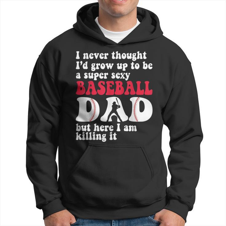 A Super Sexy Baseball Dad But Here I'm Father's Day Hoodie