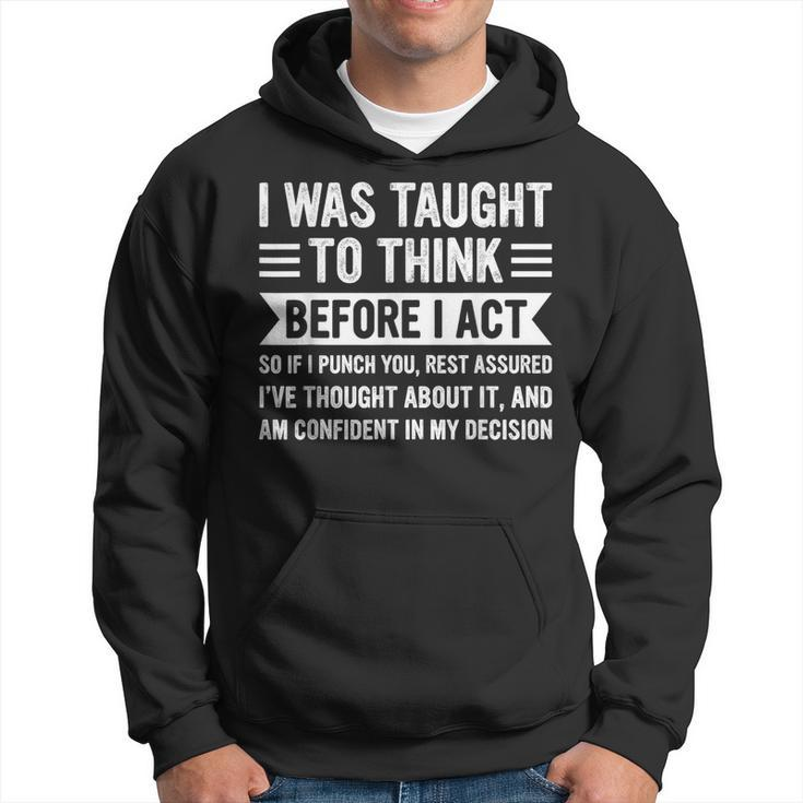 I Was Taught To Think Before I Act Sarcasm Sarcastic Hoodie