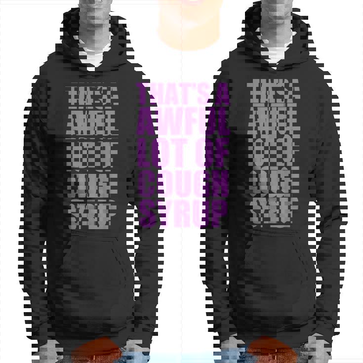 That's A Awful Lot Of Cough Syrup Hoodie - Seseable