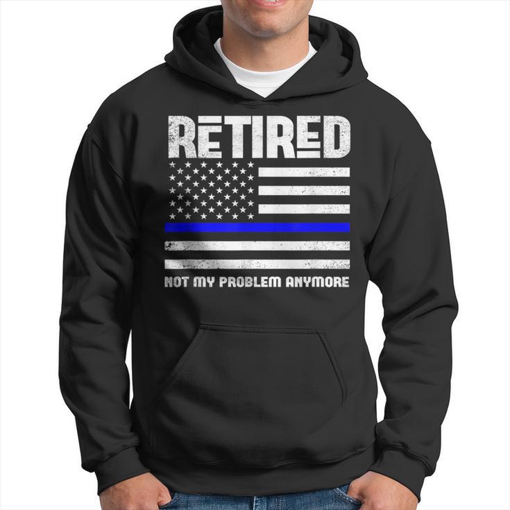 Thin Blue Line Retired Not My Problem Anymore Police Hoodie