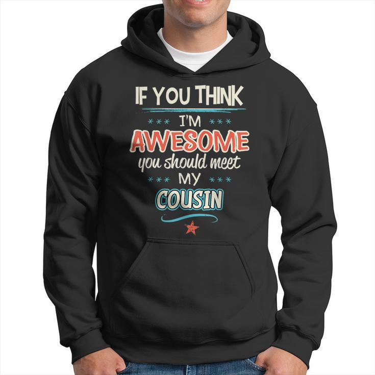 If You Think I'm Awesome You Should Meet My Cousin Hoodie