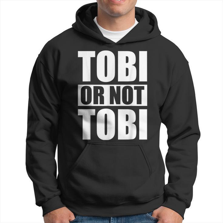 Tobi Or Not Tobi For Tobias Hoodie