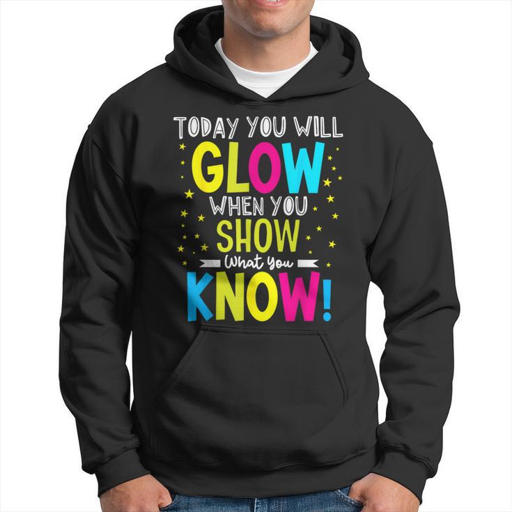 Today You Will Glow When You Show What You Know Teachers Day Hoodie