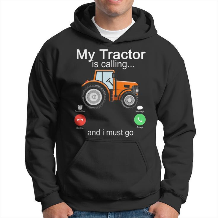 My Tractor Is Calling And I Must Go Tractor Lovers Hoodie