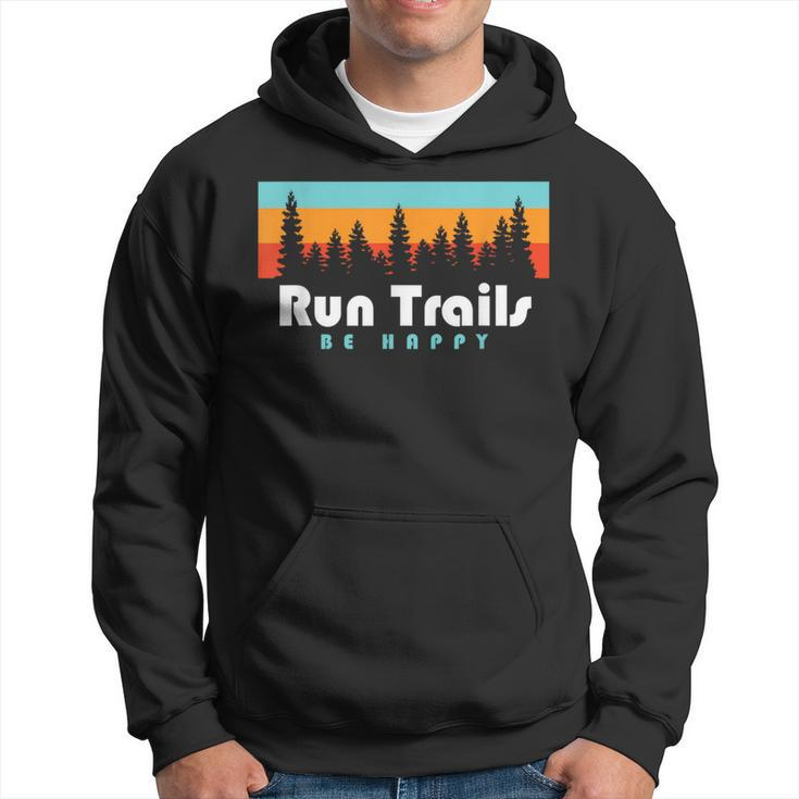 Trail Running Run Trails Be Happy Trail And Ultra Running Hoodie