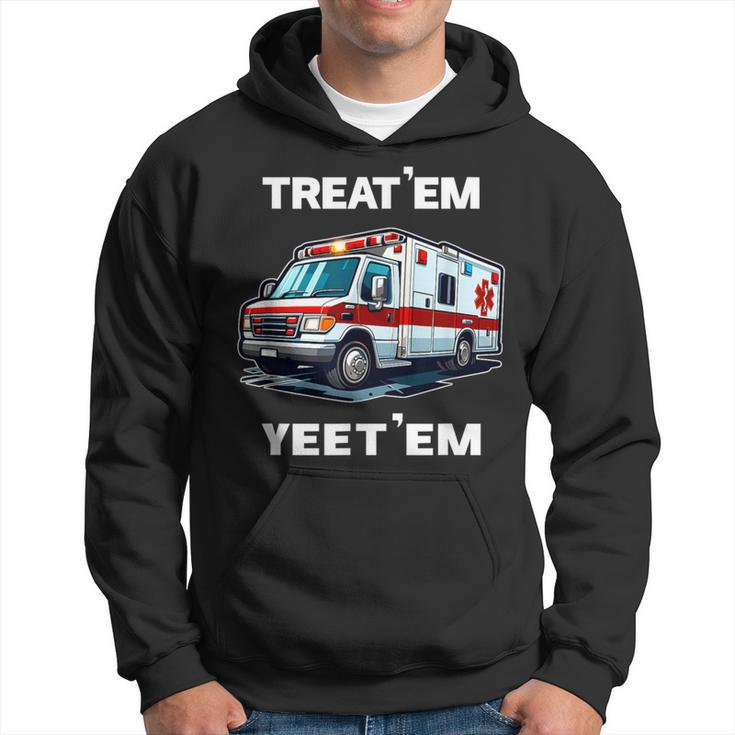 Treat 'Em Yeet 'Em Emt Ems Er Ambulance Paramedic Hoodie