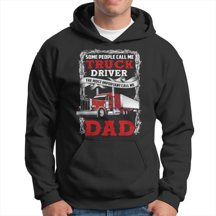 Truck Driver Some People Call Me Truck Driver The Most Important Call Me Dad Hoodie