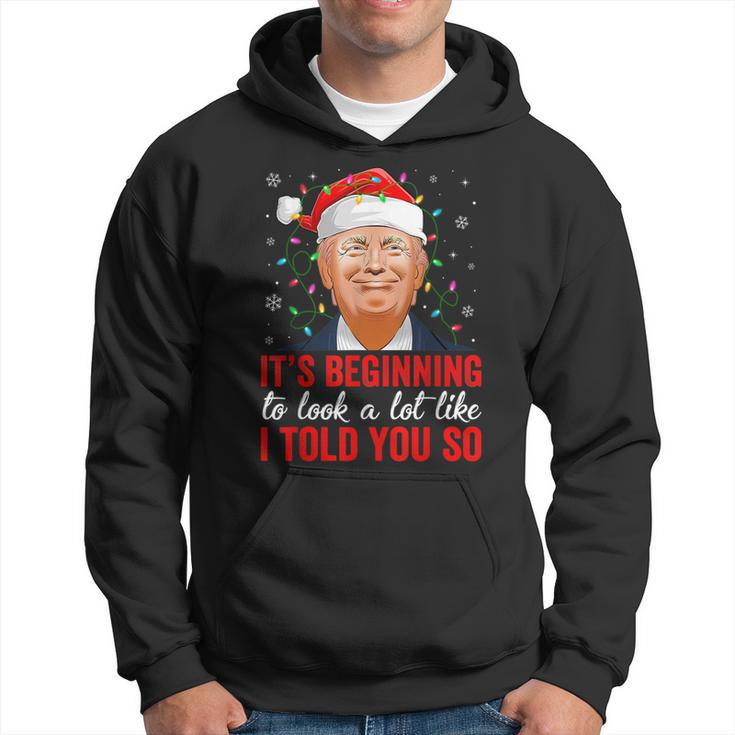 Trump It's Beginning To Look A Lot Like I Told You So Xmas Hoodie