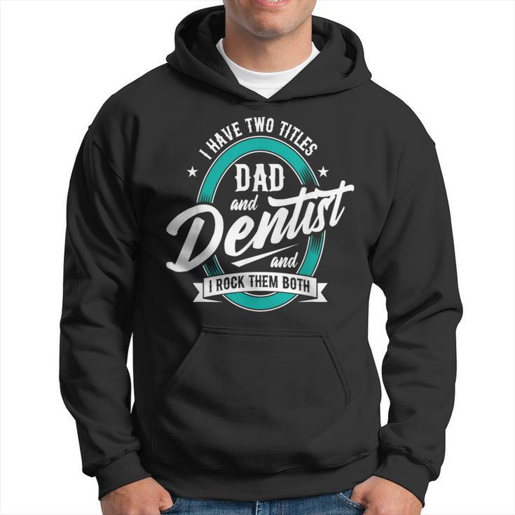 I Have Two Titles Dad Dentist Dentistry Dental Surgeon Dds Hoodie