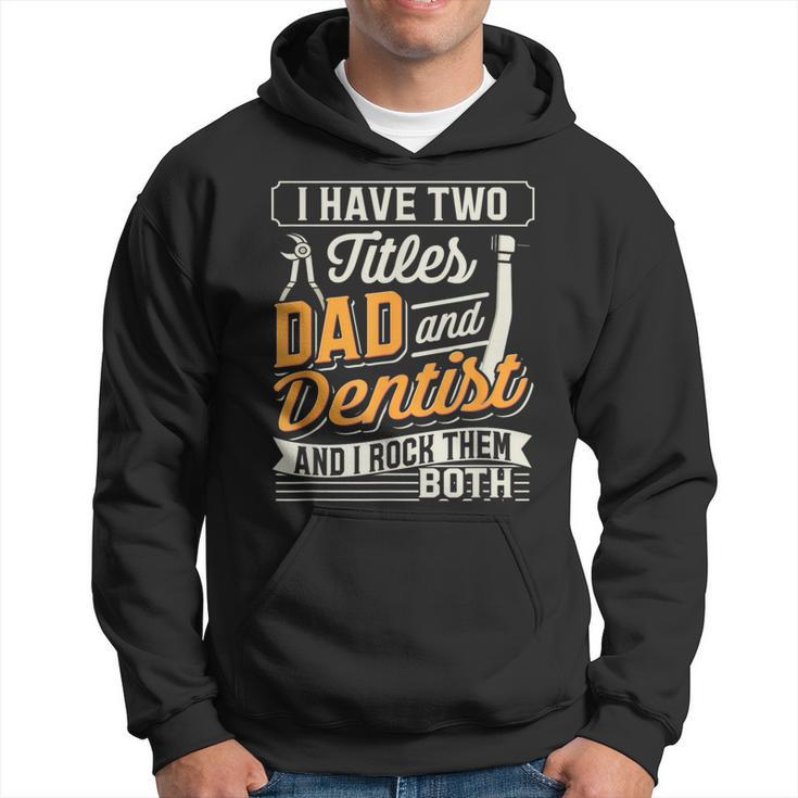 I Have Two Titles Dad And Dentist And I Rock Them Both Hoodie