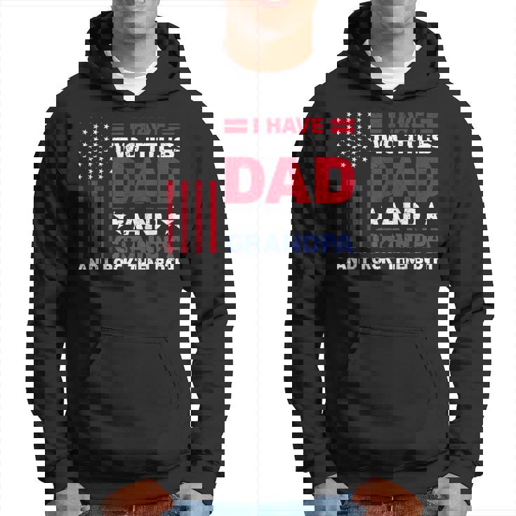 I Have Two Titles Dad And Grandpa Fathers Day Usa Flag Hoodie