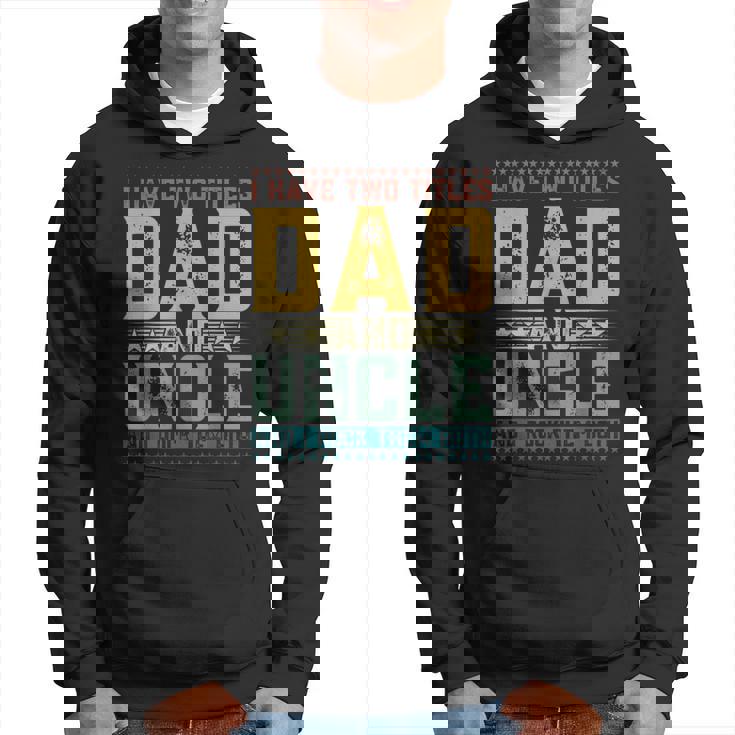 I Have Two Titles Dad And Uncle Father's Day For Men Hoodie