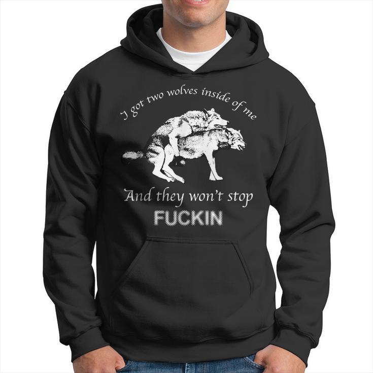 I Have Two Wolves Inside Of Me And They Won't Stop Fvcking Hoodie