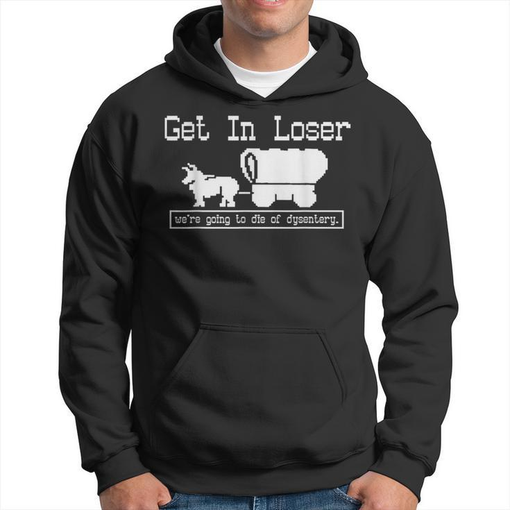 Unique Get In Loser We're Going To Die Of Dysentery Hoodie
