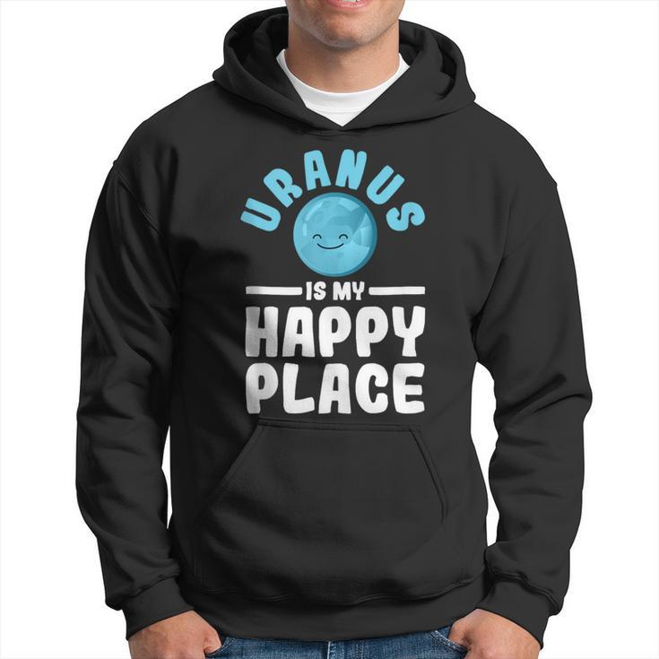 Uranus Is My Happy Place Uranus Planet Space Lover Hoodie