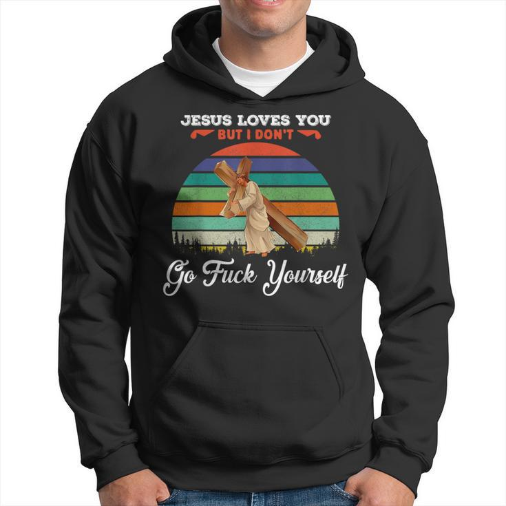 Vintage Jesus Loves You But I Dont Go Fuck Yourself Hoodie
