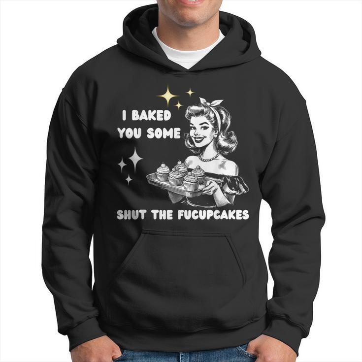 Vintage I Just Baked You Some Shut The Fucupcakes Cool Woman Hoodie